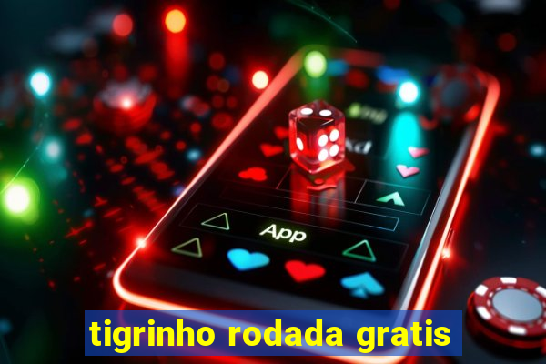 tigrinho rodada gratis